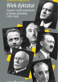 Wiek dyktatur. Faszyzm i reżimy autorytarne w Europie Zachodniej (1919-1945) - Johann Chapoutot