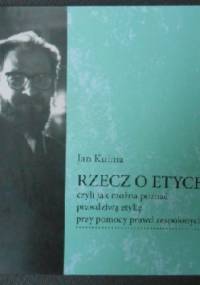 Rzecz o etyce czyli jak można poznać prawdziwą etykę przy pomocy prawd zespolonych - Jan Kulma