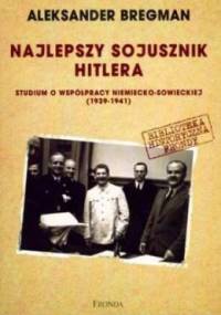 Najlepszy sojusznik Hitlera, studium o współpracy niemiecko-sowieckiej - Aleksander Bregman