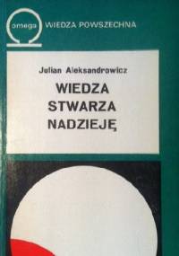 Wiedza stwarza nadzieję - Julian Aleksandrowicz