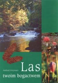 Las twoim bogactwem - Andrzej Grzywacz