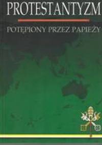 Protestantyzm potępiony przez papieży - Magdalena Broniarek
