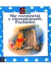 Nie rozmawiaj z nieznajomymi, puchatku - praca zbiorowa