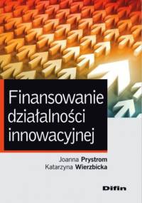 Finansowanie działalności innowacyjnej - Joanna Prystrom, Katarzyna Wierzbicka
