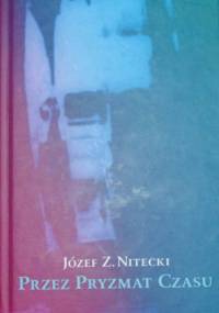 Przez pryzmat czasu - Józef Z. Nitecki