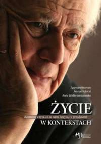 Życie w kontekstach : rozmowy o tym, co za nami i o tym, co przed nami