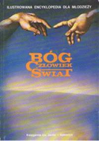 Bóg, człowiek, świat. Ilustrowana encyklopedia dla młodzieży - praca zbiorowa
