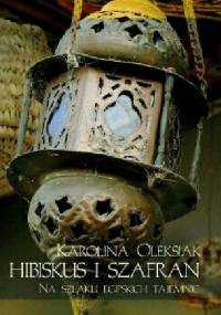 Hibiskus i szafran. Na szlaku egipskich tajemnic - Karolina Oleksiak