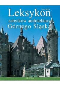 Leksykon zabytków architektury Górnego Śląska - Józef Pilch