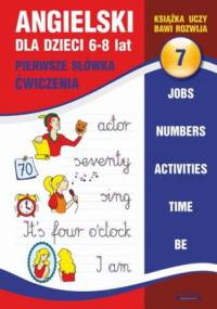 Angielski dla dzieci 7. Pierwsze słówka. Ćwiczenia. 6-8 lat - Bednarska Joanna