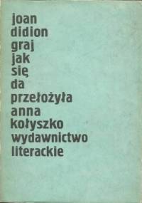 Graj jak się da - Joan Didion