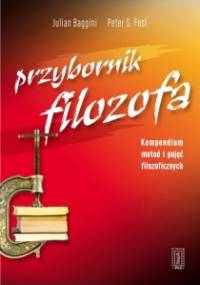 Przybornik filozofa. Kompendium metod i pojęć filozoficznych - Julian Baggini, Peter S. Fosl