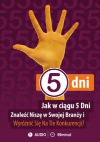 Jak w ciągu 5 dni znaleźć niszę na rynku i wyróżnić się na tle konkurencji? - Celeban Grzegorz