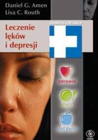Leczenie lęków i depresji - Daniel G. Amen
