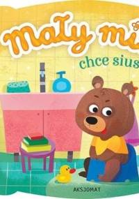 Mały miś chce siusiu - praca zbiorowa