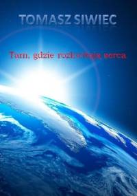 Tam, gdzie rozkwitają serca - Tomasz Siwiec