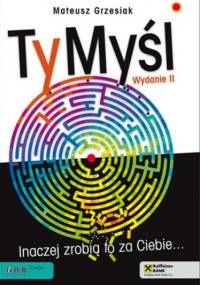 TyMyśl. Inaczej zrobią to za Ciebie... - Mateusz Grzesiak