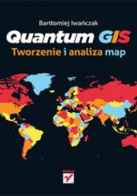 Quantum GIS. Tworzenie i analiza map - Bartłomiej Iwańczak