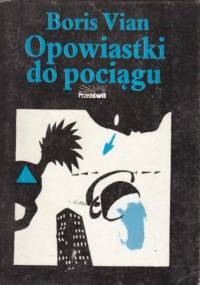 Opowiastki do pociągu - Boris Vian
