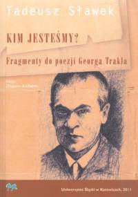 Kim jesteśmy? Fragmenty do poezji Georga Trakla - Tadeusz Sławek