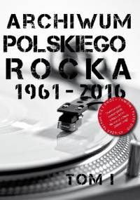 Archiwum Polskiego Rocka 1961-2016. Tom I - Daniel Wolak