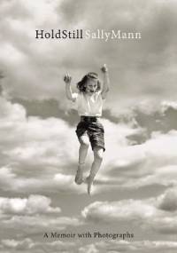 Hold Still: A Memoir with Photographs - Sally Mann