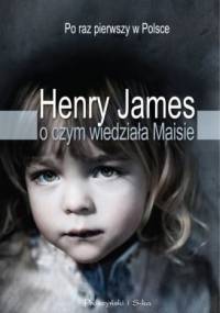 O czym wiedziała Maisie - Henry James