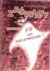 Zaświaty. Fantazja czy rzeczywistość? - B.D. Benedikt