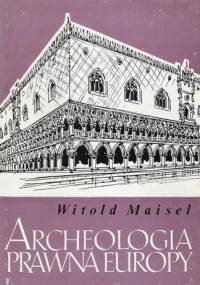 Archeologia prawna Europy - Witold Maisel