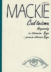 Cud teizmu: Argumenty za istnieniem Boga i przeciw istnieniu Boga - John L. Mackie