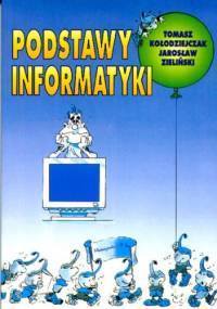 Podstawy informatyki - Tomasz Kołodziejczak, Jarosław Zieliński