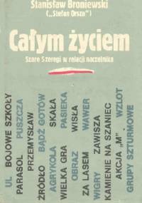 Całym życiem. Szare Szeregi w relacji naczelnika - Stanisław Broniewski