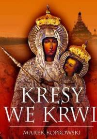 Kresy we Krwi - Marek A. Koprowski