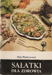 Sałatki dla zdrowia - Maja Błaszczyszyn