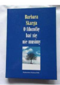 O filozofię bać się nie musimy - Barbara Skarga