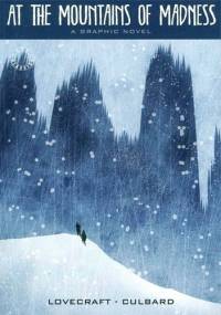 At the Mountains of Madness. A Graphic Novel - H.P. Lovecraft, Ian Culbard