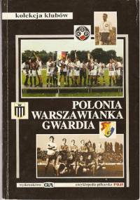Polonia, Warszawianka, Gwardia. Prawdziwa historia trzech klubów - Andrzej Gowarzewski