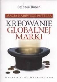 Magia Harry'ego Pottera. Kreowanie globalnej marki - Stephen Brown