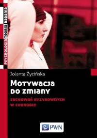 Motywacja do zmiany zachowań ryzykownych w chorobie - Jolanta Życińska