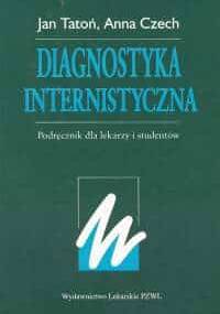 Diagnostyka internistyczna Podręcznik dla lekarzy i studentów - Jan Tatoń, Anna Czech