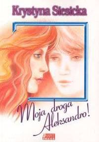 Moja droga Aleksandro! - Krystyna Siesicka