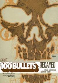 100 Bullets: Decayed - Brian Azzarello, Eduardo Risso