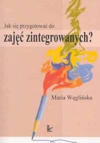 Jak się przygotować do zajęć zintegrowanych? - Maria Węglińska