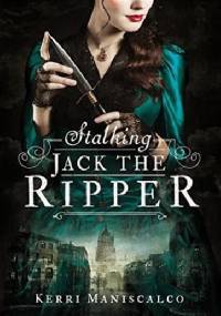 Stalking Jack the Ripper - Kerri Maniscalco