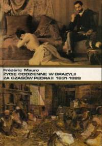 Życie codzienne w Brazylii za czasów Pedra II 1831-1889 - Frédéric Mauro