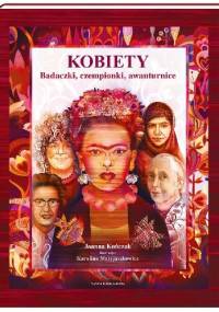 Kobiety. Badaczki, czempionki, awanturnice - Joanna Kończak, Karolina Matyjaszkowicz