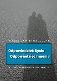 Odpowiedzieć Byciu. Odpowiedzieć Innemu - Radosław Strzelecki