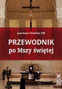 Przewodnik po Mszy świętej - Jean-Denis Chalufour
