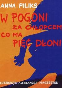 W pogoni za chłopcem, co ma pięć dłoni - Anna Filiks