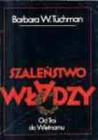 Szaleństwo władzy - Barbara Tuchman